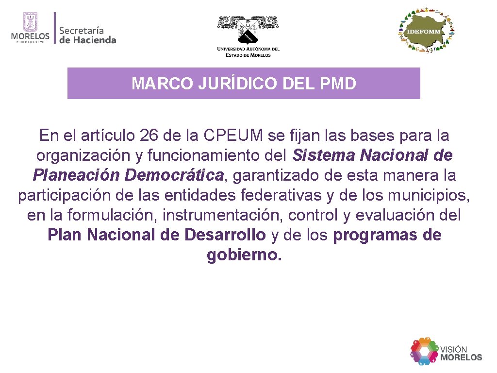 MARCO JURÍDICO DEL PMD En el artículo 26 de la CPEUM se fijan las