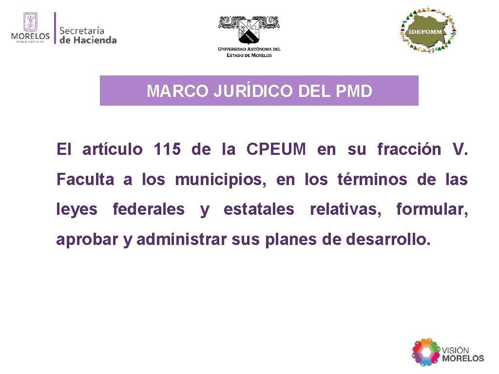 MARCO JURÍDICO DEL PMD El artículo 115 de la CPEUM en su fracción V.