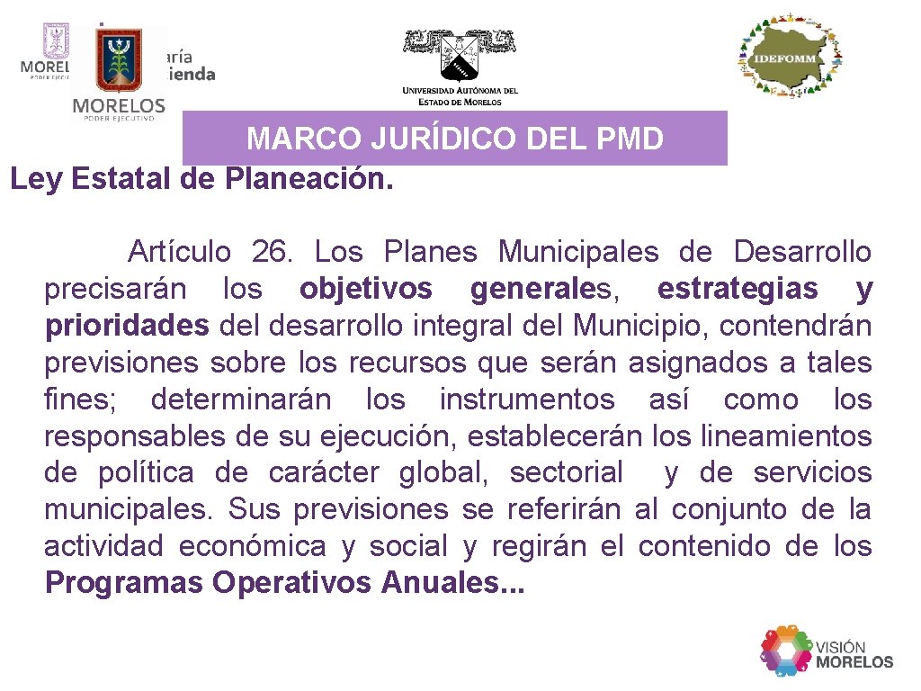 MARCO JURÍDICO DEL PMD Ley Estatal de Planeación. Artículo 26. Los Planes Municipales de