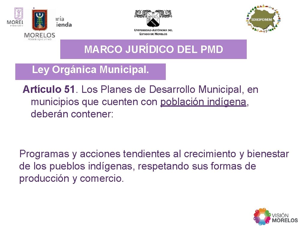 MARCO JURÍDICO DEL PMD Ley Orgánica Municipal. Artículo 51. Los Planes de Desarrollo Municipal,