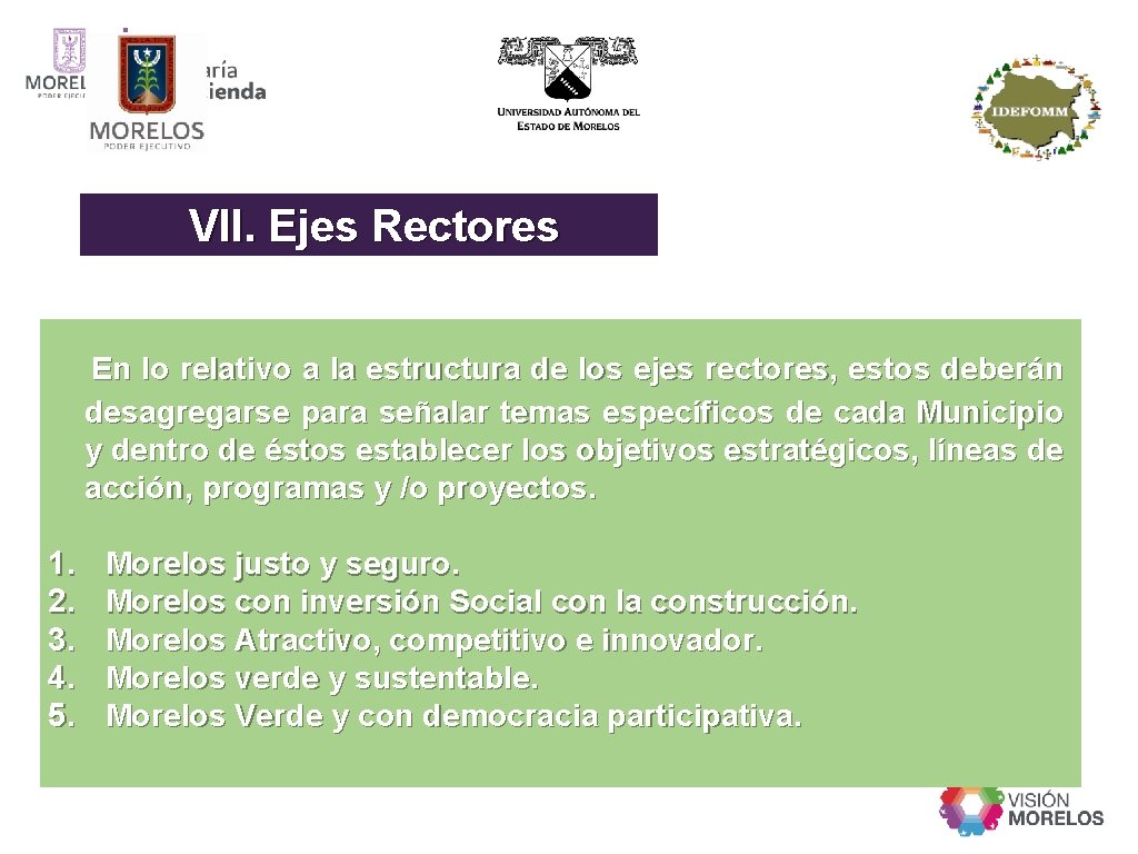 VII. Ejes Rectores En lo relativo a la estructura de los ejes rectores, estos