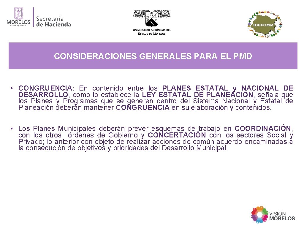 CONSIDERACIONES GENERALES PARA EL PMD • CONGRUENCIA: En contenido entre los PLANES ESTATAL y