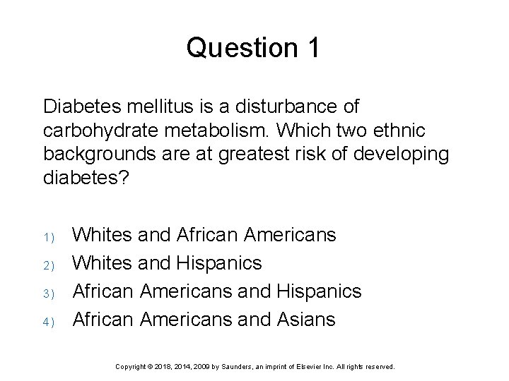 Question 1 Diabetes mellitus is a disturbance of carbohydrate metabolism. Which two ethnic backgrounds