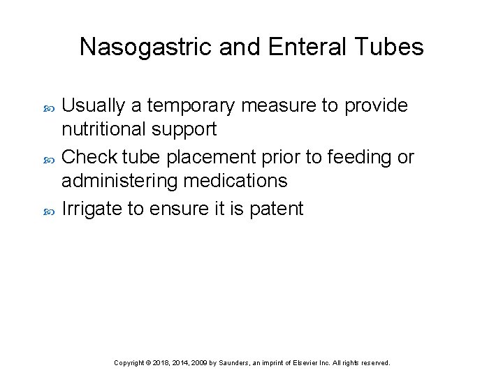 Nasogastric and Enteral Tubes Usually a temporary measure to provide nutritional support Check tube