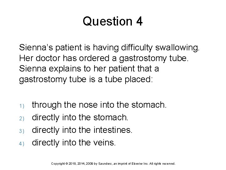 Question 4 Sienna’s patient is having difficulty swallowing. Her doctor has ordered a gastrostomy