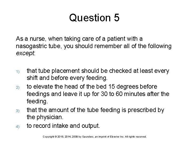 Question 5 As a nurse, when taking care of a patient with a nasogastric
