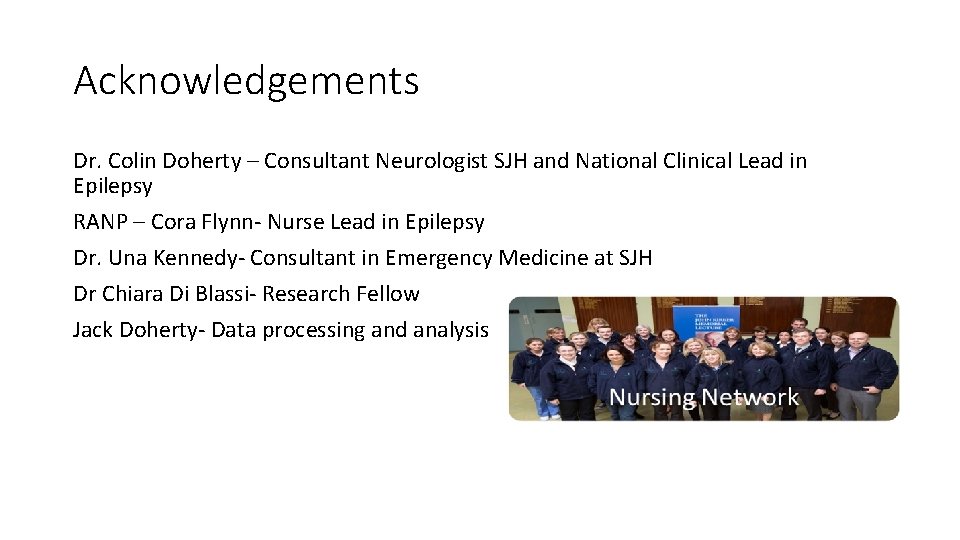 Acknowledgements Dr. Colin Doherty – Consultant Neurologist SJH and National Clinical Lead in Epilepsy