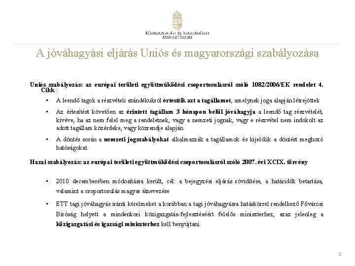 A jóváhagyási eljárás Uniós és magyarországi szabályozása Uniós szabályozás: az európai területi együttműködési csoportosulásról