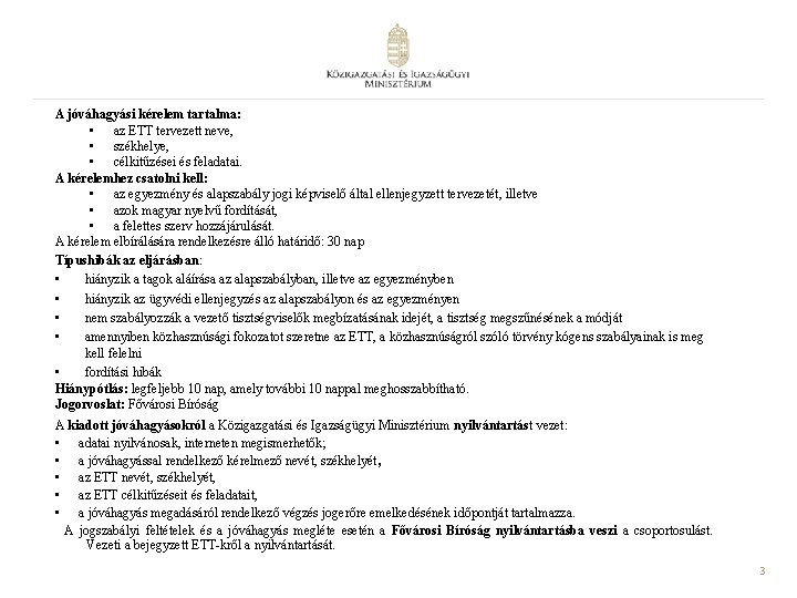 A jóváhagyási kérelem tartalma: • az ETT tervezett neve, • székhelye, • célkitűzései és