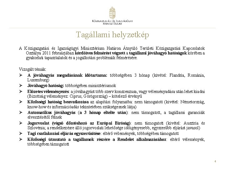 Tagállami helyzetkép A Közigazgatási és Igazságügyi Minisztérium Határon Átnyúló Területi Közigazgatási Kapcsolatok Osztálya 2011