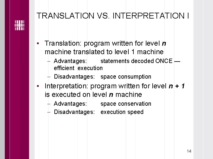 TRANSLATION VS. INTERPRETATION I • Translation: program written for level n machine translated to