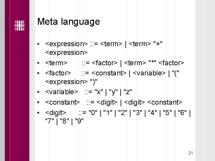 Meta language • <expression> : : = <term> | <term> "+" <expression> • <term>