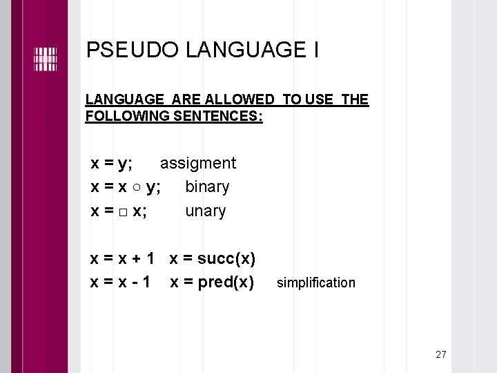 PSEUDO LANGUAGE I LANGUAGE ARE ALLOWED TO USE THE FOLLOWING SENTENCES: x = y;