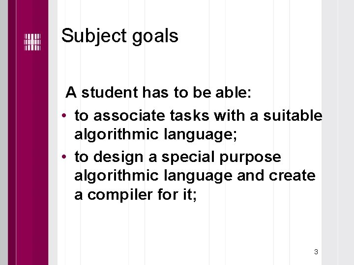 Subject goals A student has to be able: • to associate tasks with a