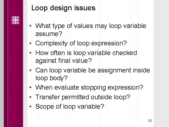 Loop design issues • What type of values may loop variable assume? • Complexity