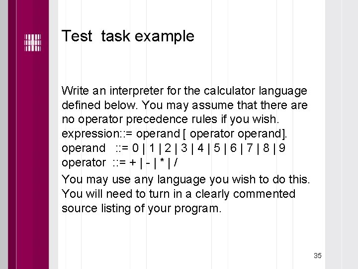 Test task example Write an interpreter for the calculator language defined below. You may