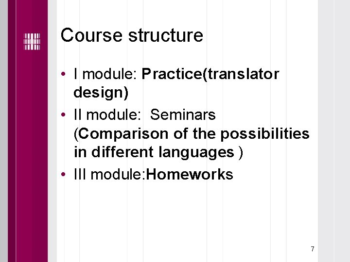 Course structure • I module: Practice(translator design) • II module: Seminars (Comparison of the