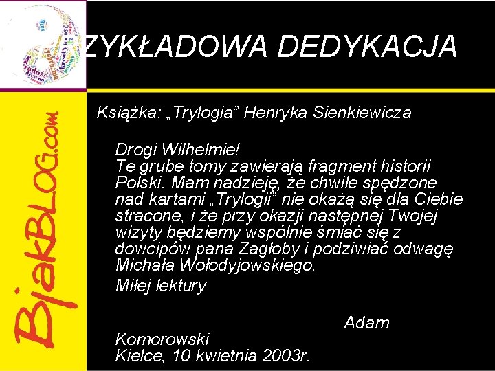 PRZYKŁADOWA DEDYKACJA Książka: „Trylogia” Henryka Sienkiewicza Drogi Wilhelmie! Te grube tomy zawierają fragment historii