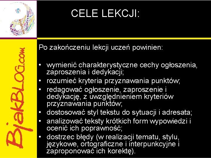 CELE LEKCJI: Po zakończeniu lekcji uczeń powinien: • wymienić charakterystyczne cechy ogłoszenia, zaproszenia i