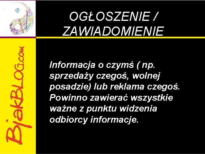 OGŁOSZENIE / ZAWIADOMIENIE Informacja o czymś ( np. sprzedaży czegoś, wolnej posadzie) lub reklama