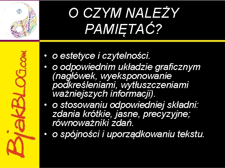 O CZYM NALEŻY PAMIĘTAĆ? • o estetyce i czytelności. • o odpowiednim układzie graficznym