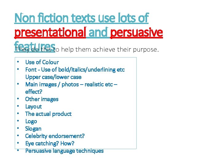 Non fiction texts use lots of presentational and persuasive features They do this to