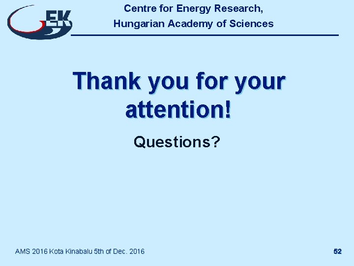 Centre for Energy Research, Hungarian Academy of Sciences Thank you for your attention! Questions?