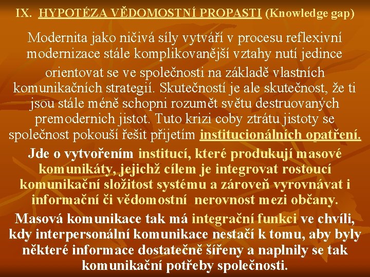 IX. HYPOTÉZA VĚDOMOSTNÍ PROPASTI (Knowledge gap) Modernita jako ničivá síly vytváří v procesu reflexivní