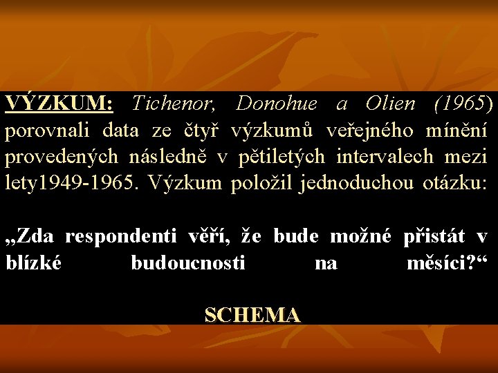 VÝZKUM: Tichenor, Donohue a Olien (1965) porovnali data ze čtyř výzkumů veřejného mínění provedených