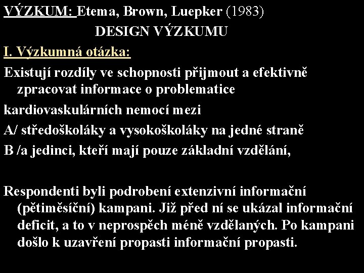 VÝZKUM: Etema, Brown, Luepker (1983) DESIGN VÝZKUMU I. Výzkumná otázka: Existují rozdíly ve schopnosti
