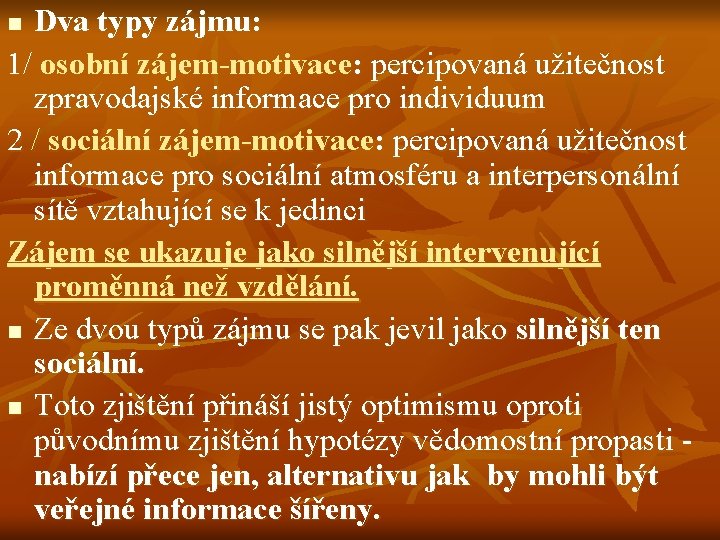 Dva typy zájmu: 1/ osobní zájem-motivace: percipovaná užitečnost zpravodajské informace pro individuum 2 /