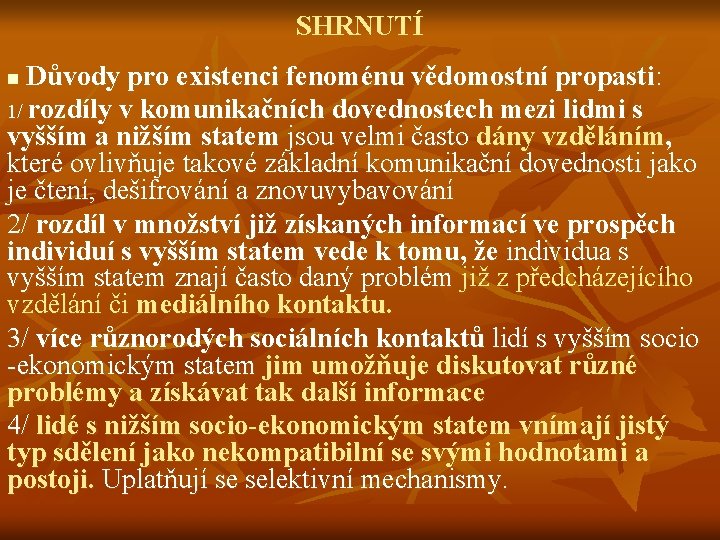 SHRNUTÍ Důvody pro existenci fenoménu vědomostní propasti: 1/ rozdíly v komunikačních dovednostech mezi lidmi