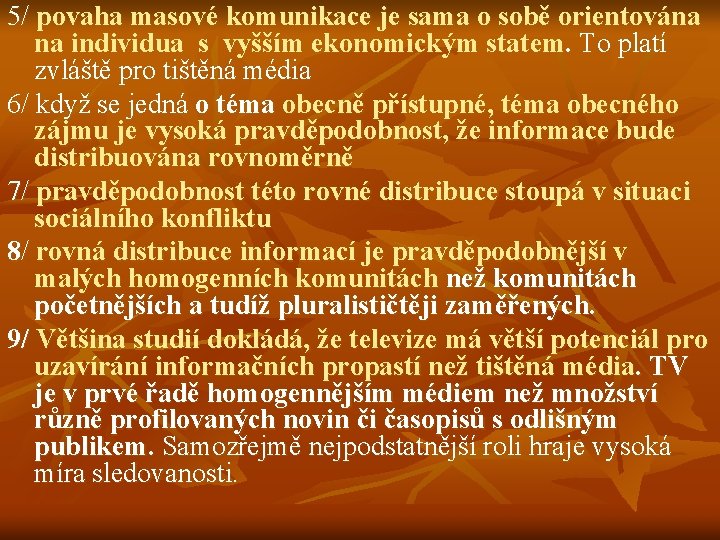 5/ povaha masové komunikace je sama o sobě orientována na individua s vyšším ekonomickým