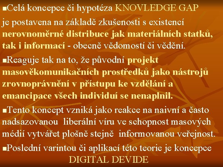 Celá koncepce či hypotéza KNOVLEDGE GAP je postavena na základě zkušenosti s existencí nerovnoměrné