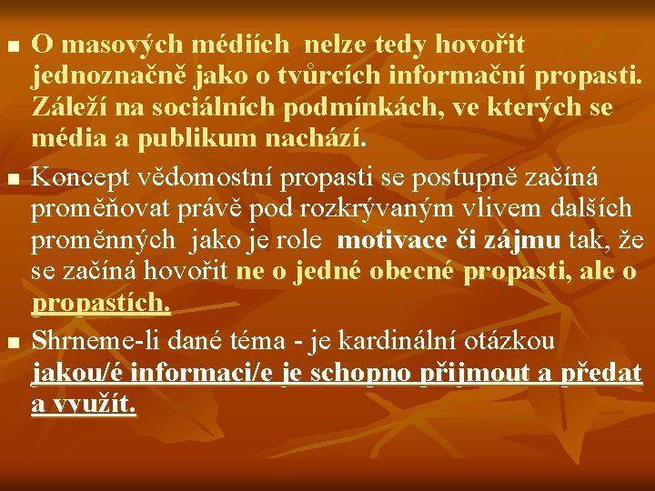 n n n O masových médiích nelze tedy hovořit jednoznačně jako o tvůrcích informační