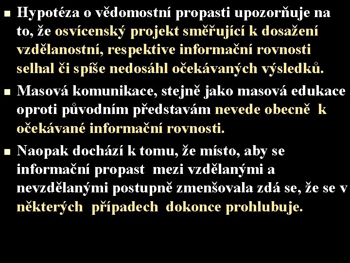 n n n Hypotéza o vědomostní propasti upozorňuje na to, že osvícenský projekt směřující