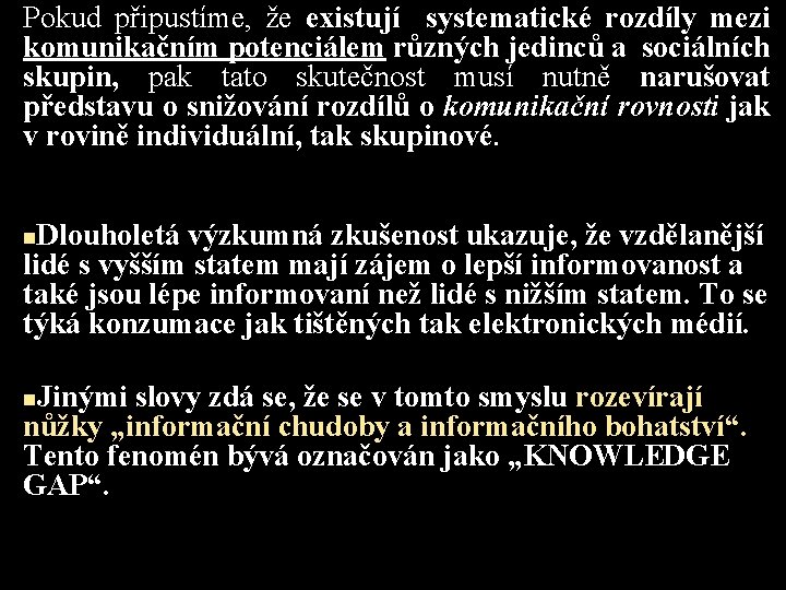 Pokud připustíme, že existují systematické rozdíly mezi komunikačním potenciálem různých jedinců a sociálních skupin,