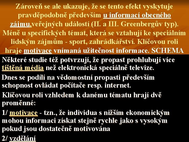 Zároveň se ale ukazuje, že se tento efekt vyskytuje pravděpodobně především u informací obecného