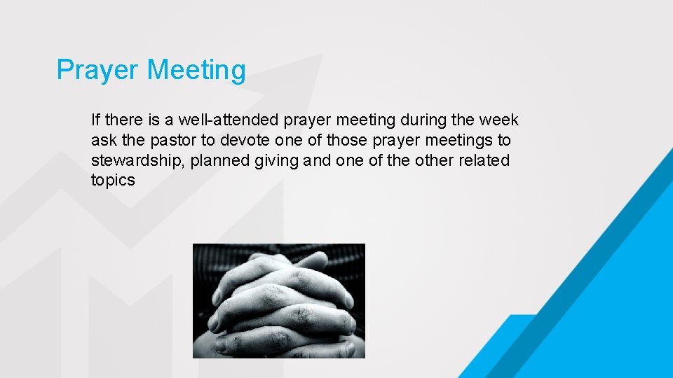 Prayer Meeting If there is a well-attended prayer meeting during the week ask the