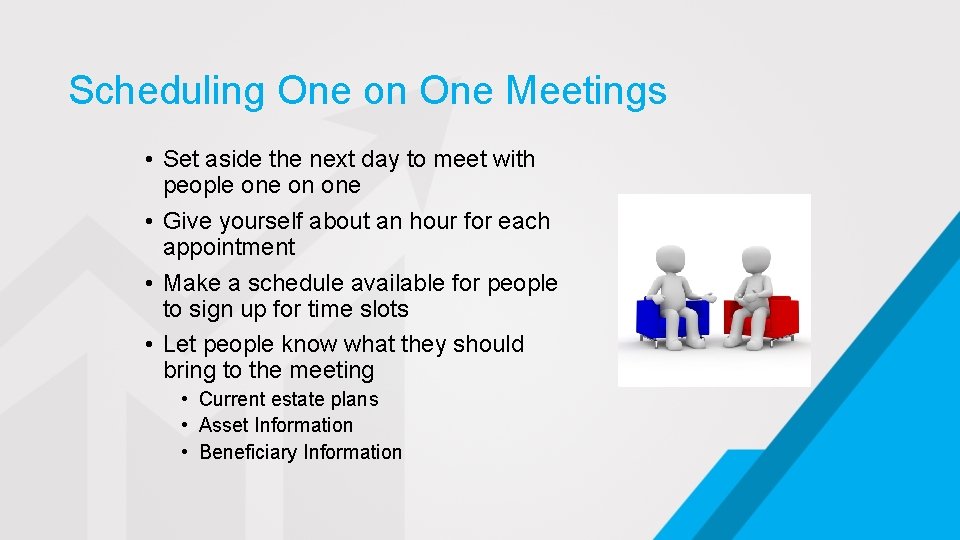 Scheduling One on One Meetings • Set aside the next day to meet with