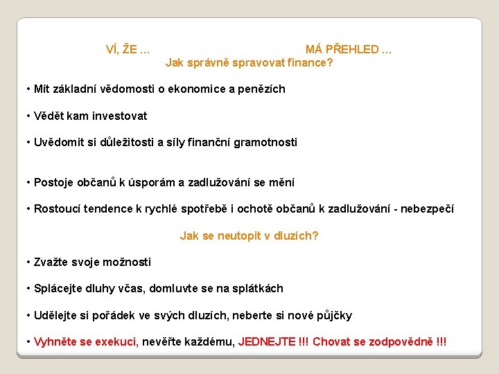 VÍ, ŽE … MÁ PŘEHLED … Jak správně spravovat finance? • Mít základní vědomosti