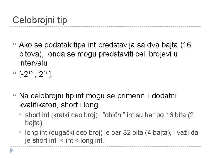 Celobrojni tip Ako se podatak tipa int predstavlja sa dva bajta (16 bitova), onda