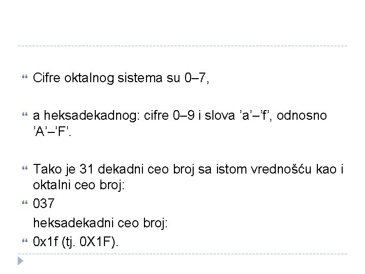  Cifre oktalnog sistema su 0– 7, a heksadekadnog: cifre 0– 9 i slova