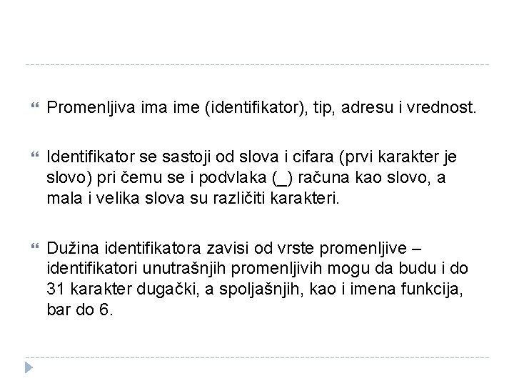  Promenljiva ime (identifikator), tip, adresu i vrednost. Identifikator se sastoji od slova i