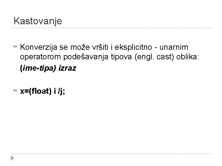 Kastovanje Konverzija se može vršiti i eksplicitno - unarnim operatorom podešavanja tipova (engl. cast)