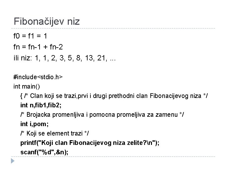 Fibonačijev niz f 0 = f 1 = 1 fn = fn-1 + fn-2