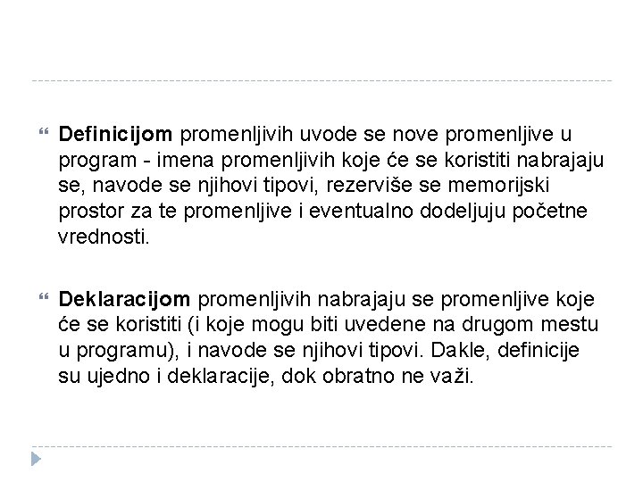  Definicijom promenljivih uvode se nove promenljive u program - imena promenljivih koje će