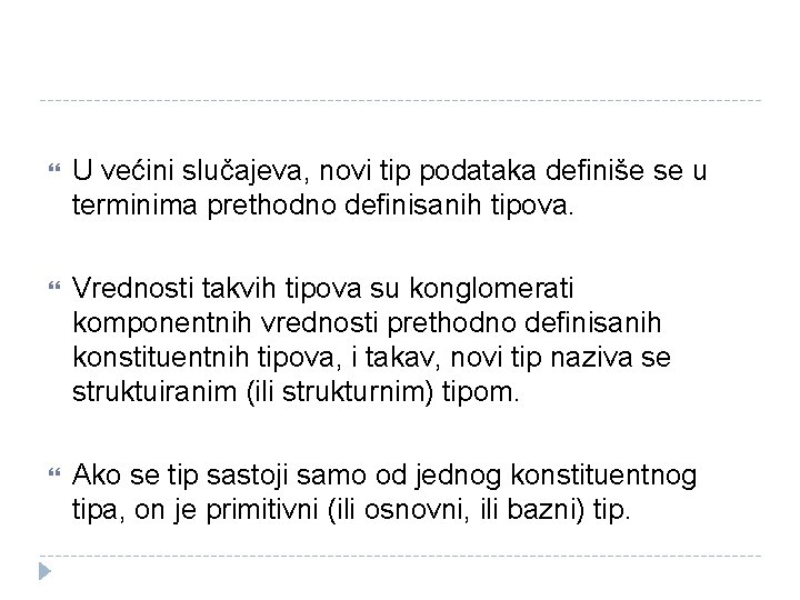  U većini slučajeva, novi tip podataka definiše se u terminima prethodno definisanih tipova.