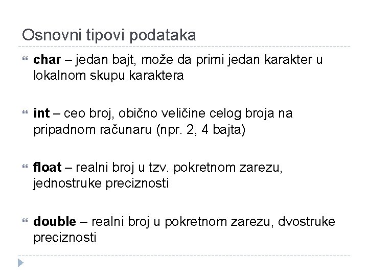 Osnovni tipovi podataka char – jedan bajt, može da primi jedan karakter u lokalnom