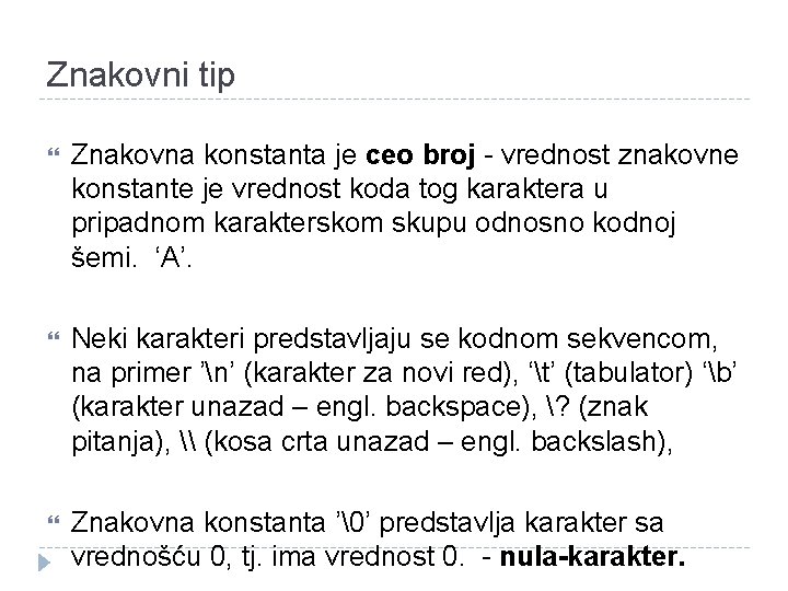 Znakovni tip Znakovna konstanta je ceo broj - vrednost znakovne konstante je vrednost koda